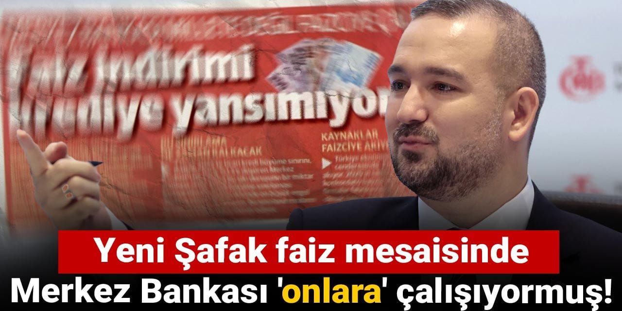 yeni safak faiz mesaisinde merkez bankasi onlara calisiyormus x5KQHNPK