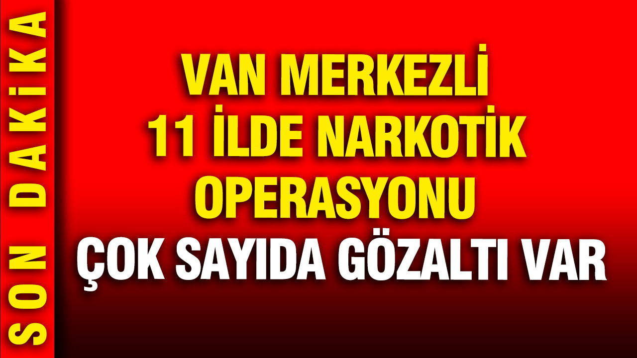 van-merkezli-11-ilde-narkotik-operasyonu-cok-sayida-gozalti-var-bp5AjWII