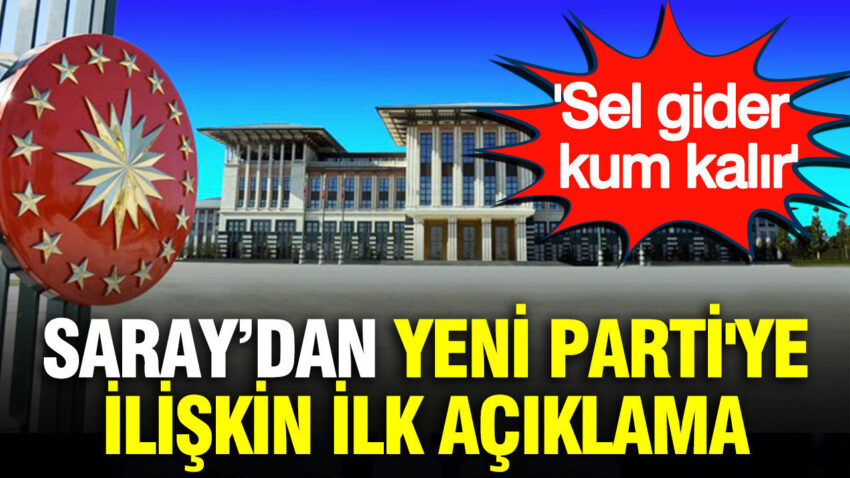 Saraydan yeni partiye iliskin ilk aciklama sel gider kum kalir mQAXOrDW